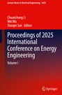 Titel: Proceedings of 2025 International Conference on Energy Engineering. Herausgeber: Chuanchang Li, Wei Wu, Xiaoqin Sun. Volume I. Oben rot, unten Farbverlauf. Springer-Logo.