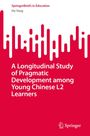 SpringerBriefs in Education von He Yang. Titel: A Longitudinal Study of Pragmatic Development among Young Chinese L2 Learners.