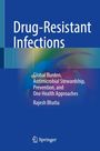 „Drug-Resistant Infections“, „Global Burden, Antimicrobial Stewardship, Prevention, and One Health Approaches“ von Rajesh Bhatia.