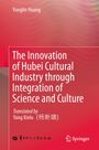 Yonglin Huang: The Innovation of Hubei Cultural Industry through Integration of Science and Culture, Buch