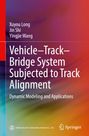 Xuyou Long: Vehicle-Track-Bridge System Subjected to Track Alignment, Buch