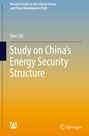 Oben steht "Research Series on the Chinese Dream and China's Development Path." Darunter "Dan Shi" und Titel: "Study on China's Energy Security Structure." Unten sind Logos auf orange-blauem Verlauf.