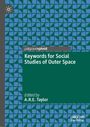 Ein Buchcover: Oben "palgrave pivot", Titel "Keywords for Social Studies of Outer Space", darunter "Edited by A.R.E. Taylor". Geometrisches Muster.