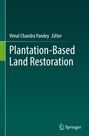 Grüner Buchumschlag mit Titel: "Plantation-Based Land Restoration" von Vimal Chandra Pandey, Editor. Springer-Logo unten.