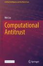 Buchtitel: "Computational Antitrust", Autor: Wei Liu. Oberer Text: "Artificial Intelligence and the Rule of Law".