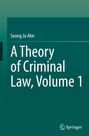 Seong Jo Ahn: A Theory of Criminal Law, Volume 1, Buch