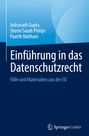 Titel: "Einführung in das Datenschutzrecht". Autoren: Indranath Gupta, Sherin Sarah Philips, Paarth Naithani.