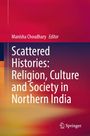 "Scattered Histories: Religion, Culture and Society in Northern India. Manisha Choudhary, Editor. Buntes, abstraktes Design."