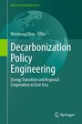 "Weisheng Zhou, Editor. Decarbonization Policy Engineering. Energy Transition and Regional Cooperation in East Asia."