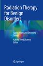 "Radiation Therapy for Benign Disorders", "Applications and Emerging Trends", Kanika Sood Sharma, Springer-Logo unten.