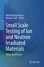 Titel: "Small Scale Testing of Ion and Neutron Irradiated Materials: Theory and Practice". Autoren: Dhriti Bhattacharyya, Michael Saleh. Springer-Logo unten rechts. Hintergrund in Blau- und Grüntönen.