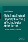 Ashish Bharadwaj: Global Intellectual Property Licensing in Technologies of the Future, Buch