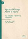 "Agents of Change, Actors of Power: The Paradox of NGOs in South Asia" von MD. Reazul Haque und A. H. M. Nahid. Beigefarbene Buchcover mit einem grünen Logo auf der linken Seite.