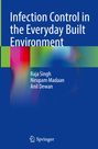 Titel: "Infection Control in the Everyday Built Environment". Autoren: Raja Singh, Nirupam Madaan, Anil Dewan. Verlagslogo: Springer.