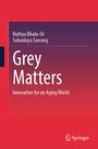 Titel: Grey Matters. Autoren: Ruttiya Bhula-Or, Sukanlaya Sawang. Untertitel: Innovation for an Aging World. Springer-Logo unten.