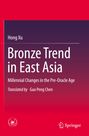Titel: "Bronze Trend in East Asia". Autor: Hong Xu. Untertitel: "Millennial Changes in the Pre-Oracle Age". Logo: Springer.