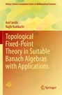 Aref Jeribi: Topological Fixed-Point Theory in Suitable Banach Algebras with Applications, Buch