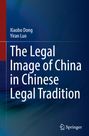 Xiaobo Dong: The Legal Image of China in Chinese Legal Tradition, Buch