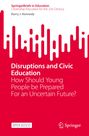 Kerry J Kennedy: Disruptions and Civic Education, Buch