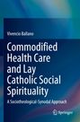 Titel: "Commodified Health Care and Lay Catholic Social Spirituality: A Sociotheological-Synodal Approach". Autor: Vivencio Ballano. Farbiges, abstraktes Hintergrundbild. Springer-Logo unten rechts.