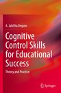 „Cognitive Control Skills for Educational Success: Theory and Practice“ von A. Jahitha Begum. Bunte, abstrakte Farbverläufe.