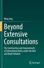 Titel: "Beyond Extensive Consultations". Untertitel: "The Construction and Improvement of International Rules under the Belt and Road Initiative". Autor: Ming Jing. Unten rechts ein Springer-Logo. Hintergrund in dunklem Grün.