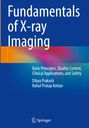 Titel: "Fundamentals of X-ray Imaging". Haupttext: "Basic Principles, Quality Control, Clinical Applications, and Safety". Autoren: Dibya Prakash, Rahul Pratap Kotian. Blaues Cover mit bunten Linien. Logo von Springer unten.