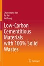 Text: "Low-Carbon Cementitious Materials with 100% Solid Wastes." Autoren: Changwang Yan, Ru Bai, Ju Zhang. Hintergrund: Verläufe von Dunkelrot zu Orange. Oben rechts Springer-Logo.