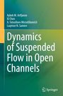 Text: "Aybek M. Arifjanov, Xi Chen, A. Fatxulloev Mirzotilloevich, Luqmon N. Samiev. Dynamics of Suspended Flow in Open Channels." Hintergrund in Grün- und Gelbtönen mit Springer-Logo.
