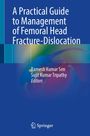„A Practical Guide to Management of Femoral Head Fracture-Dislocation“; Editoren: Ramesh Kumar Sen, Sujit Kumar Tripathy. Logo von Springer.