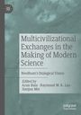 Multicivilizational Exchanges in the Making of Modern Science. Needham’s Dialogical Vision. Arun Bala, Raymond W. K. Lau, Jianjun Mei.
