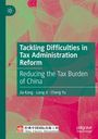 "Tackling Difficulties in Tax Administration Reform. Reducing the Tax Burden of China. Autoren: Jia Kang, Liang Ji, Cheng Yu."