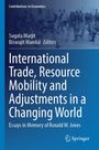 „International Trade, Resource Mobility and Adjustments in a Changing World. Essays in Memory of Ronald W. Jones.“