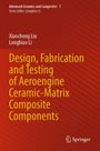 Xiaochong Liu: Design, Fabrication and Testing of Aeroengine Ceramic-Matrix Composite Components, Buch
