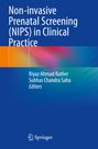 Titel: Non-invasive Prenatal Screening (NIPS) in Clinical Practice. Autoren: Riyaz Ahmad Rather, Subhas Chandra Saha. Springer-Logo.