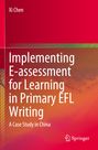 Xi Chen: Implementing E-assessment for Learning in Primary EFL Writing, Buch