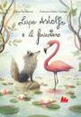 Chiara Lorenzoni: Lupo Astolfo e il fenicottero, Buch