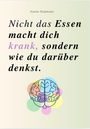 Nicht Das Essen Macht Dich Krank, Sondern Wie Du Darüber Denkst, Buch