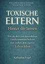 Titel: Toxische Eltern. Untertitel: Hinter dir lassen. Autorin: Katharina Vogel. Hintergrund in Blau.