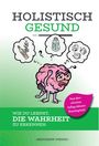 HOLISTISCH GESUND. Illustration: Gehirn denkt über Olivenöl, Salz und Zucker nach. Text: WIE DU LERNST, DIE WAHRHEIT ZU ERKENNEN.