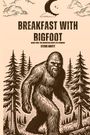 Steve Britt: Breakfast with Bigfoot The Mountain Keeps Its Promise, Buch