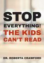 „STOP EVERYTHING! THE KIDS CAN'T READ“ steht in großen Buchstaben. Unten steht „Dr. Roberta Crawford“. Hintergrund unscharf.