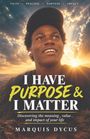 Text: "I HAVE PURPOSE & I MATTER. Discovering the meaning, value, and impact of your life. Marquis Dycus." Junge Person vor Sonnenuntergang.