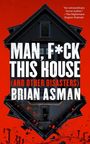 Brian Asman: Man, F*ck This House (and Other Disasters), Buch