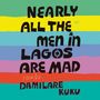 Damilare Kuku: Nearly All the Men in Lagos Are Mad, MP3