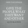 Alex Bledsoe: Give the People What They Want and Other Stories of Sharp Wit, Cunning Women, and Wild Magic, MP3