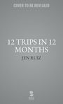 Jen Ruiz: 12 Trips in 12 Months, Buch