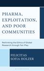 Felicitas Sofia Holzer: Pharma, Exploitation, and Poor Communities, Buch