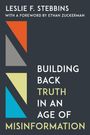 Leslie F Stebbins: Building Back Truth in an Age of Misinformation, Buch