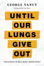 George Yancy: Until Our Lungs Give Out, Buch